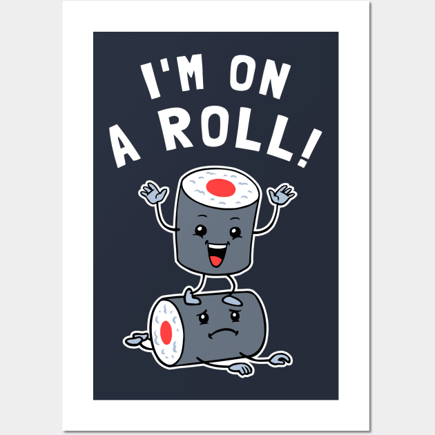 I'm On A Roll Wall Art by dumbshirts